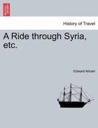 A Ride Through Syria, Etc.