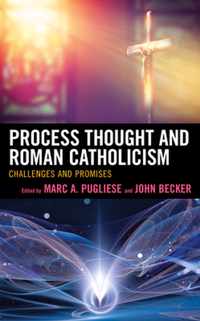 Process Thought and Roman Catholicism: Challenges and Promises