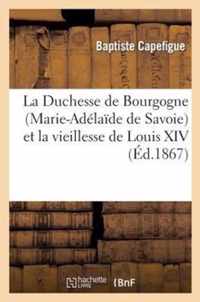 La Duchesse de Bourgogne (Marie-Adelaide de Savoie) Et La Vieillesse de Louis XIV
