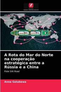 A Rota do Mar do Norte na cooperacao estrategica entre a Russia e a China