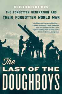 The Last of the Doughboys: The Forgotten Generation and Their Forgotten World War