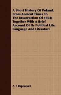 A Short History Of Poland, From Ancient Times To The Insurrection Of 1864; Together With A Brief Account Of Its Political Life, Language And Literature