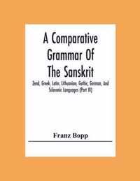 A Comparative Grammar Of The Sanskrit, Zend, Greek, Latin, Lithuanian, Gothic, German, And Sclavonic Languages (Part Iii)