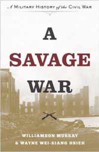 A Savage War  A Military History of the Civil War