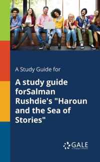 A Study Guide for A Study Guide ForSalman Rushdie's Haroun and the Sea of Stories