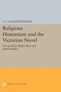 Religious Humanism and the Victorian Novel - George Eliot, Walter Pater and Samuel Butler