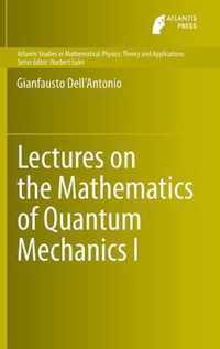 Lectures on the Mathematics of Quantum Mechanics I