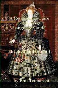 A Renaissance Faire Golden Age Language Guide Elizabethan Edition I