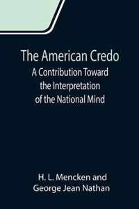 The American Credo; A Contribution Toward the Interpretation of the National Mind