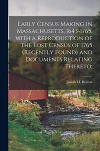 Early Census Making in Massachusetts, 1643-1765, With a Reproduction of the Lost Census of 1765 (recently Found) and Documents Relating Thereto;