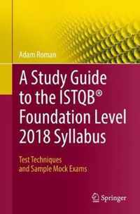 A Study Guide to the Istqb(r) Foundation Level 2018 Syllabus: Test Techniques and Sample Mock Exams