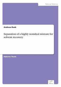 Separation of a highly nonideal mixture for solvent recovery