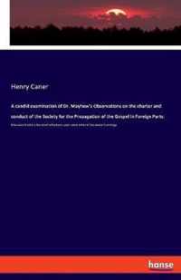 A candid examination of Dr. Mayhew's Observations on the charter and conduct of the Society for the Propagation of the Gospel in Foreign Parts