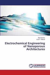 Electrochemical Engineering of Nanoporous Architectures