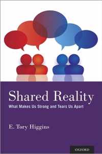 Shared Reality What Makes Us Strong and Tears Us Apart