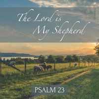 The Lord is My Shepherd Psalm 23