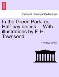 In the Green Park; Or, Half-Pay Deities ... with Illustrations by F. H. Townsend.