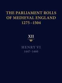 The Parliament Rolls of Medieval England, 1275-1504: XII: Henry VI. 1447-1460