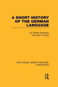 A Short History of the German Language (Rle Linguistics E: Indo-European Linguistics)