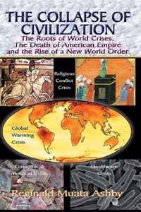 THE COLLAPSE OF CIVILIZATION, The Roots of World Crises, The Death of American Empire & The Rise of a New World Order