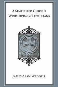 A Simplified Guide to Worshiping As Lutherans