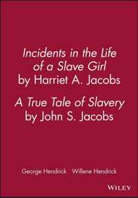 Incidents in the Life of a Slave Girl, by Harriet A. Jacobs; A True Tale of Slavery, by John S. Jacobs