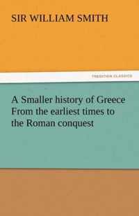 A Smaller History of Greece from the Earliest Times to the Roman Conquest