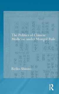 The Politics of Chinese Medicine Under Mongol Rule
