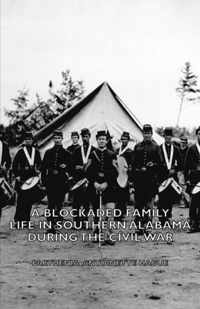 A Blockaded Family - Life in Southern Alabama During the Civil War