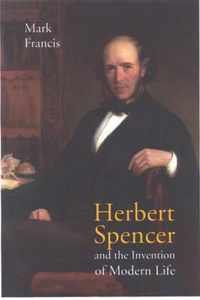 Herbert Spencer and the Invention of Modern Life