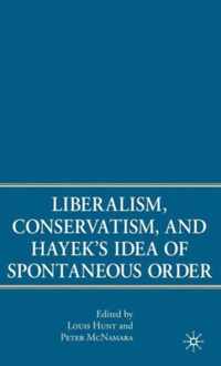 Liberalism, Conservatism, and Hayek's Idea of Spontaneous Order