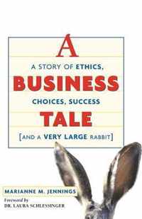 A Business Tale A Story of Ethics, Choices, Success and a Very Large Rabbit