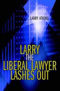 Larry the Liberal Lawyer Lashes Out