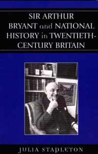 Sir Arthur Bryant and National History in Twentieth-Century Britain