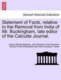 Statement of Facts, relative to the Removal from India of Mr. Buckingham, late editor of the Calcutta Journal.