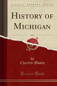 History of Michigan, Vol. 4 (Classic Reprint)