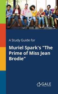 A Study Guide for Muriel Spark's The Prime of Miss Jean Brodie