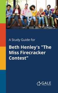 A Study Guide for Beth Henley's The Miss Firecracker Contest