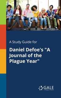 A Study Guide for Daniel Defoe's A Journal of the Plague Year