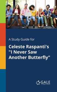 A Study Guide for Celeste Raspanti's I Never Saw Another Butterfly