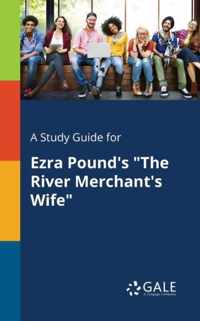 A Study Guide for Ezra Pound's The River Merchant's Wife