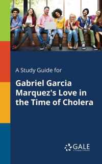 A Study Guide for Gabriel Garcia Marquez's Love in the Time of Cholera