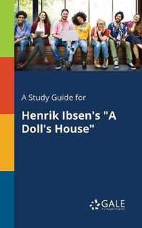 A Study Guide for Henrik Ibsen's A Doll's House