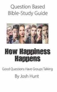 Question-based Bible Study Guide -- How Happiness Happens