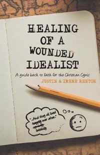 Healing of a Wounded Idealist: A Guide Back to Faith for the Christian Cynic