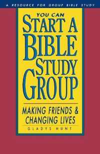 You Can Start a Bible Study Group: You Can Start a Bible Study Group
