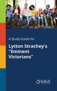 A Study Guide for Lytton Strachey's Eminent Victorians