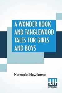 A Wonder Book And Tanglewood Tales For Girls And Boys