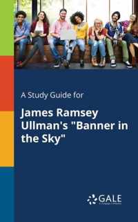 A Study Guide for James Ramsey Ullman's Banner in the Sky