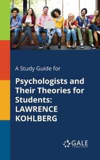 A Study Guide for Psychologists and Their Theories for Students: Lawrence Kohlberg